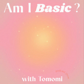 Am I Basic? with Tomomi - whoistomo