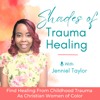 Shades of Trauma Healing - Childhood Trauma in Adults, Healing Trauma, Trauma Healing for Christian Women - Jenniel Taylor - Childhood Trauma Coach