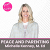 Peace and Parenting - Michelle Kenney, M. Ed