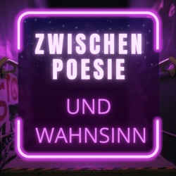 Zwischen Poesie und Wahnsinn