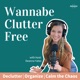 Wannabe Clutter Free | Declutter, Organize, Calm the Chaos