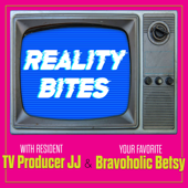 Reality Bites - TV Producer JJ & Bravoholic Betsy