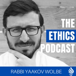 The Ethics Podcast - With Rabbi Yaakov Wolbe