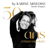50 ANS ET TOUTES MES DENTS - Karine ARNEODO
