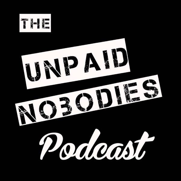 The Unpaid Nobodies Podcast Artwork