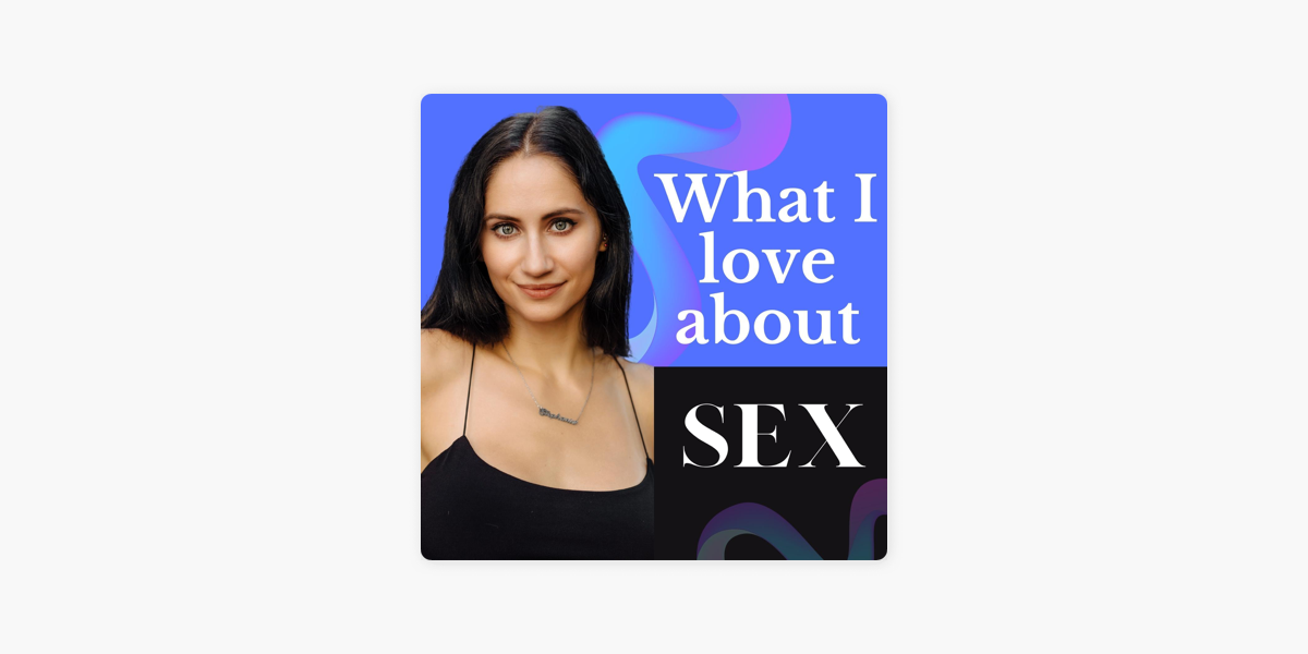 ‎what I Love About Sex On Apple Podcasts