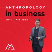 Adam Gamwell on Anthropology in Business with Matt Artz