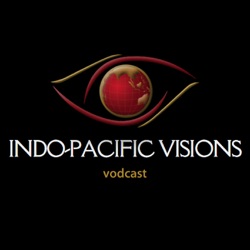 Indo-Pacific Visions - Episode 11