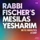 10 Minutes of Mesilas Yesharim with Rabbi Fischer