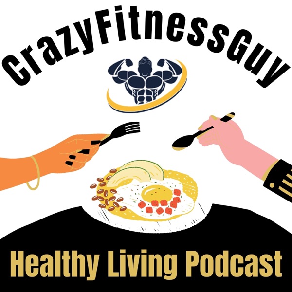 View notes for Podcast: CrazyFitnessGuy Healthy Living Podcast