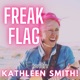 Freak Flag with Kathleen Smith!
