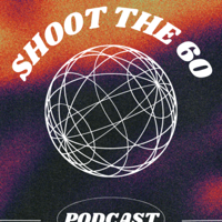 Shoot the 60 podcast