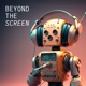 Beyond the Screen