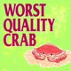 Worst Quality Crab