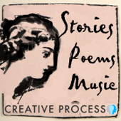 Stories, Poems & Music - The Creative Process - Novelists, Poets, Non-fiction Writers, Musicians, Screenwriters, Playwrights & Journalists on Writing - Creative Process Original Series