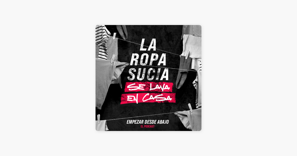 Empezar desde abajo: T2. E18 La ropa sucia se lava en casa en Apple Podcasts