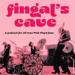 Fingal's Cave - A Podcast for all dedicated Pink Floyd Fans