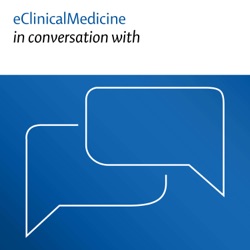 eClinicalMedicine in conversation with