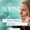 Beyond the Hustle | The Happy, Wealthy and Free Entrepreneur