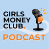 Girls Money Club Podcast - Girls Money Club