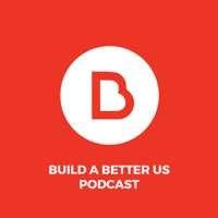 Build A Better Us Podcast podcast