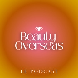 Beauty Overseas, le Podcast