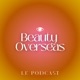Beauty Overseas, le Podcast