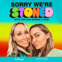 Sorry We're Stoned with Tish & Brandi Cyrus podcast