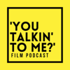 'You Talkin' to Me?’ Film Podcast - @TalkinFilm