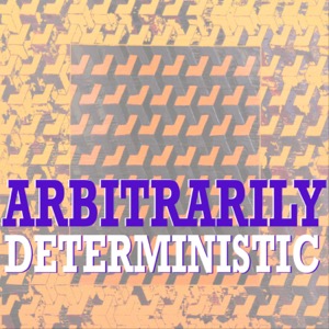 Arbitrarily Deterministic