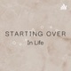Starting Over In Life