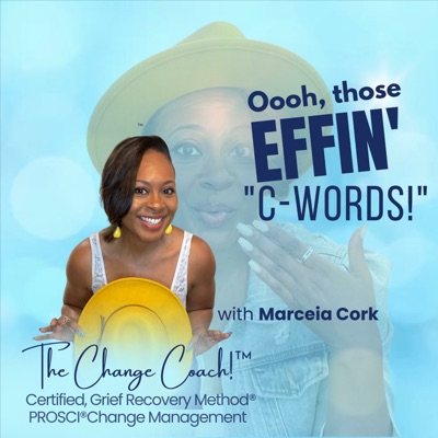 Oooh, Those Effin' C-Words!:Marceia Cork, The Change Coach!