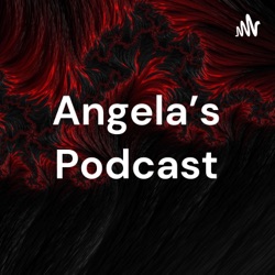 Angela’s Podcast