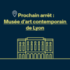 Prochain arrêt : Musée d'art contemporain de Lyon - Musée d'art contemporain de Lyon