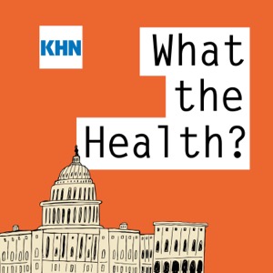 KFF Health News' 'What the Health?'