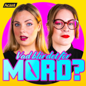 Vad blir det för mord? - Johanna Wagrell och Elinor Svensson | Acast