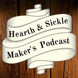 Hearth &amp; Sickle Maker's Podcast