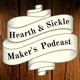 Hearth & Sickle Maker's Podcast S1 Ep1