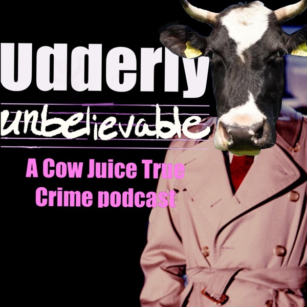 Udderly Unbelievable: A Cow Juice Podcast Artwork