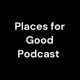 Places for Good Podcast 