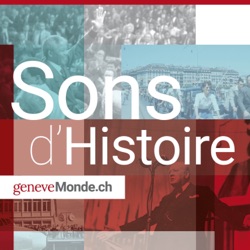 Sons d'Histoire, le Podcast de geneveMonde.ch