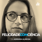 Felicidade com ciência - Adriana Almeida