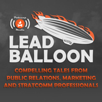 Lead Balloon - Public Relations, Marketing and Strategic Communications Stories podcast
