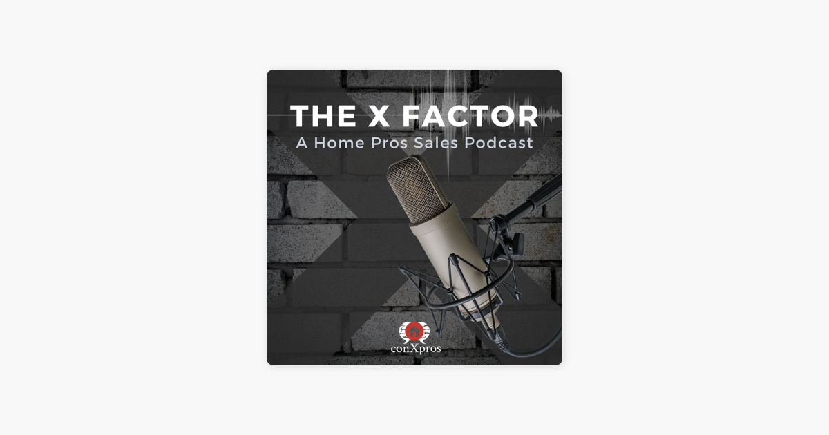 ‎The X Factor A Home Pros Sales Podcast Episode 8 The Importance Of