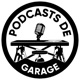 Les Podcasts de Garage 