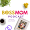 The Boss Mom Podcast