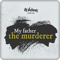 My Father The Murderer