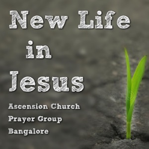 New Life in Jesus, Ascension church prayer group, Bangalore