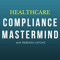 Compliance Mastermind: Strategies for your healthcare compliance program and your career