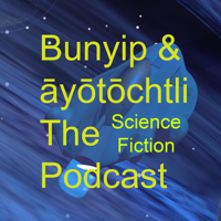 Bunyip & ayotochtli podcast